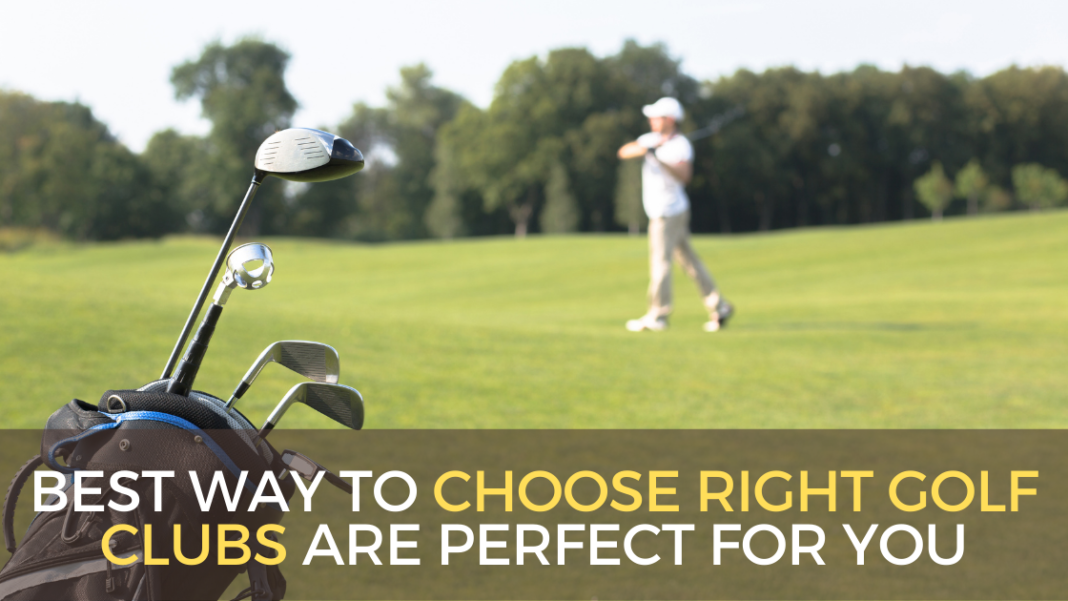 choose-Right-golf-clubs-are-perfect-for-you