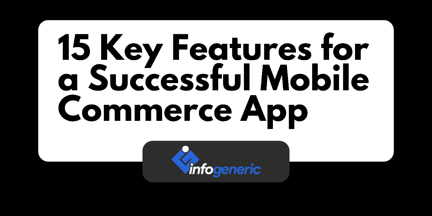 15 Key Features for a Successful Mobile Commerce App