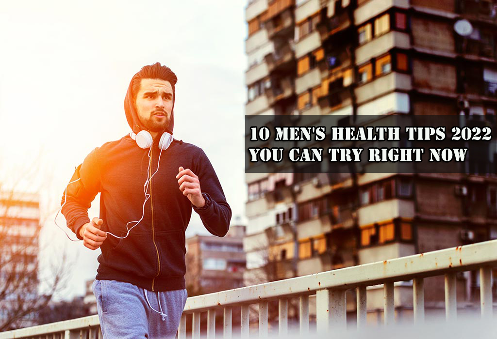 10 Men's Health Tips 2022 You Can Try Right Now